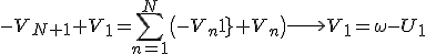 -V_{N+1}+V_1=\sum\limits_{n=1}^{N}\(-V_{n+1}+V_n\)\longrightarrow V_1=\omega-U_1